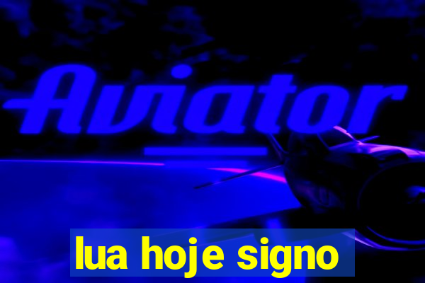 lua hoje signo