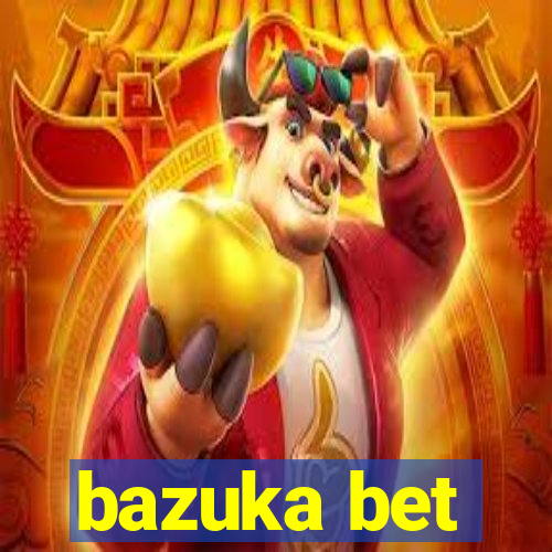 bazuka bet