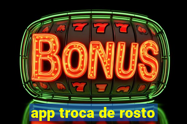 app troca de rosto