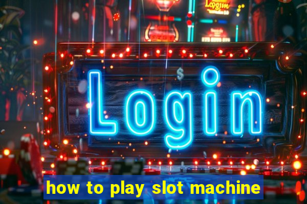 how to play slot machine