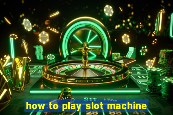 how to play slot machine