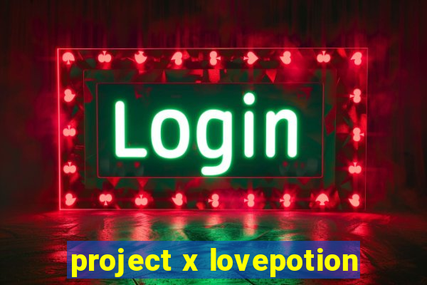 project x lovepotion