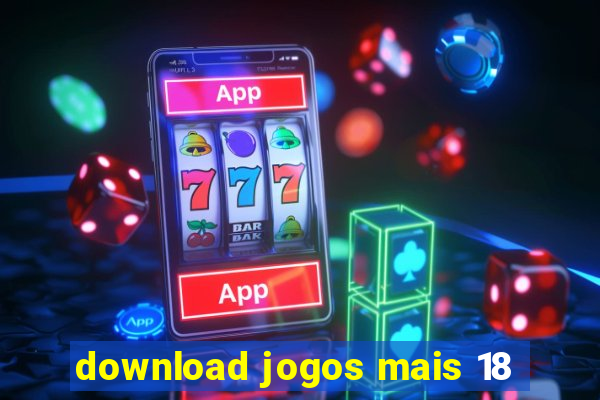 download jogos mais 18