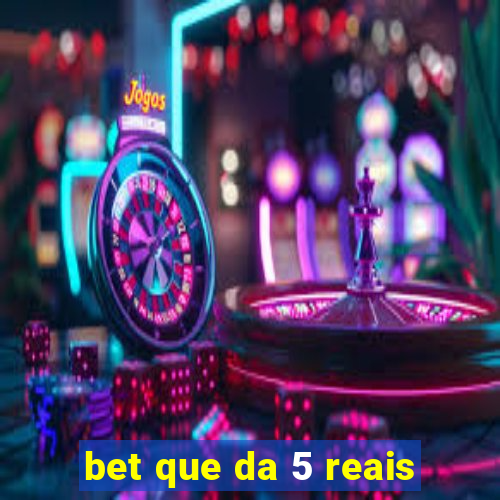 bet que da 5 reais