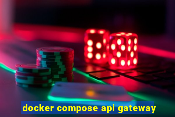 docker compose api gateway