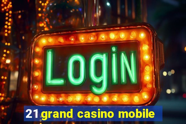 21 grand casino mobile