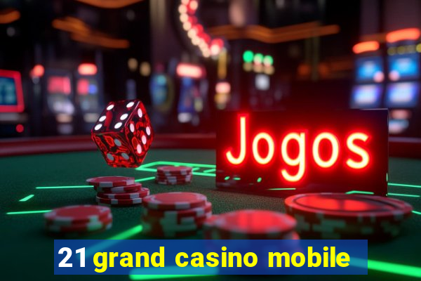 21 grand casino mobile