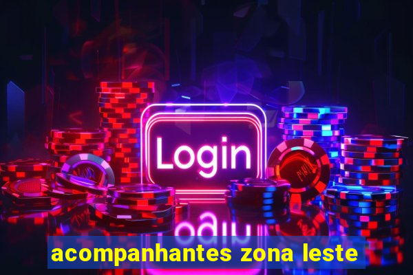 acompanhantes zona leste