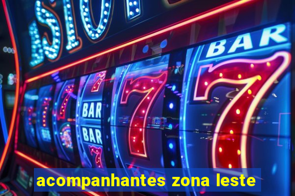 acompanhantes zona leste