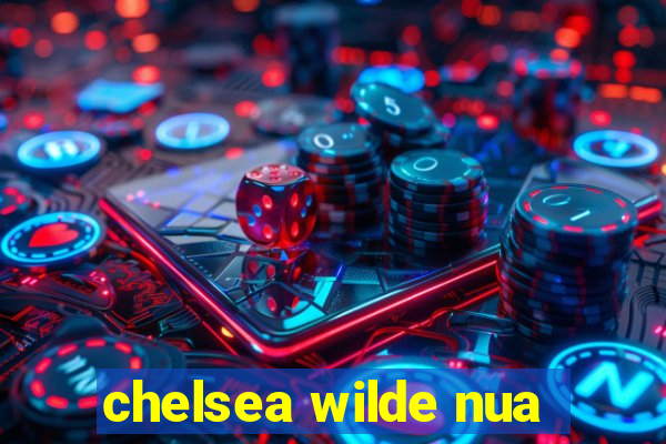 chelsea wilde nua