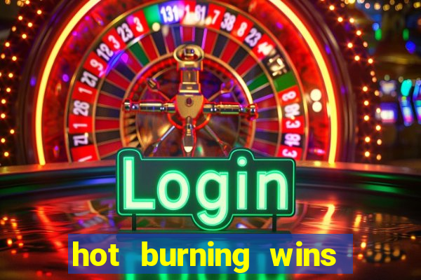 hot burning wins slot free