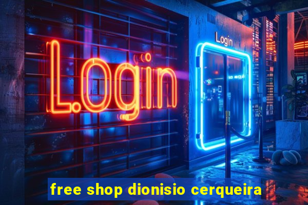 free shop dionisio cerqueira