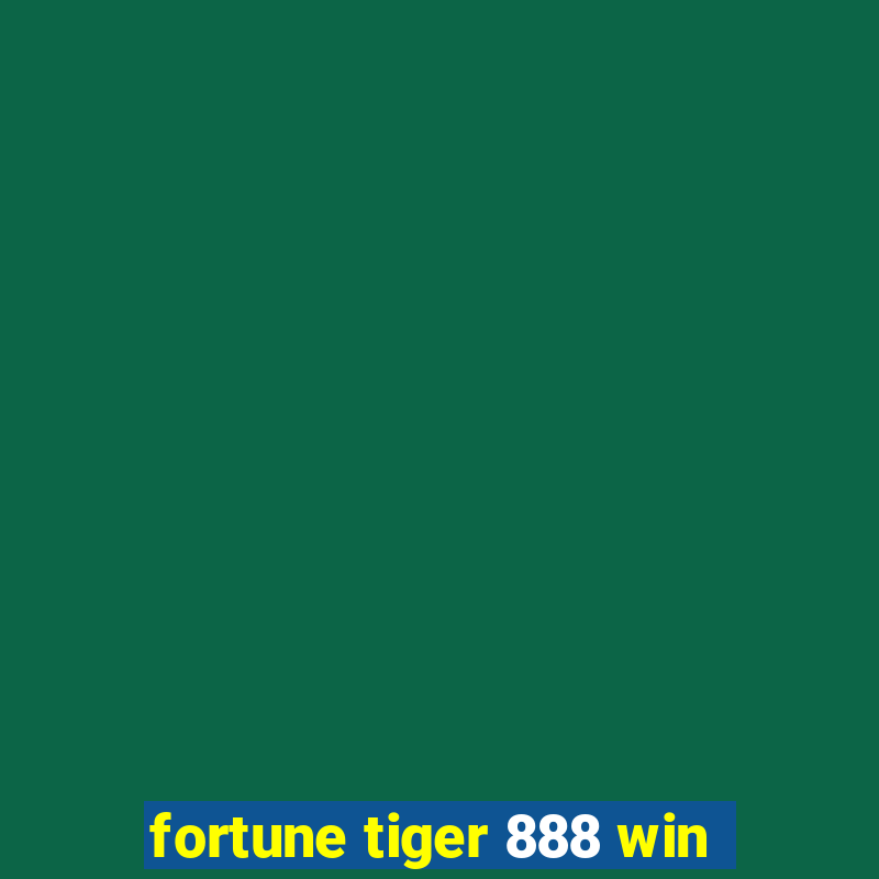 fortune tiger 888 win