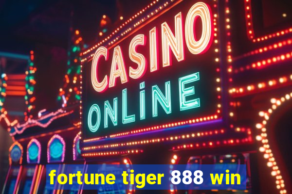 fortune tiger 888 win