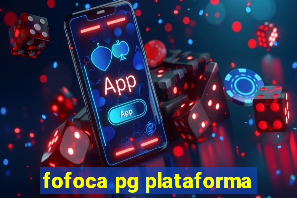 fofoca pg plataforma