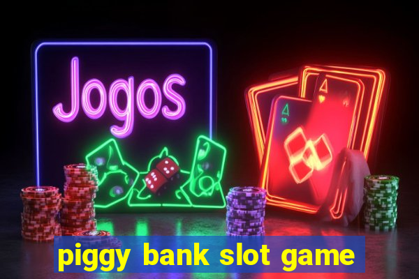 piggy bank slot game