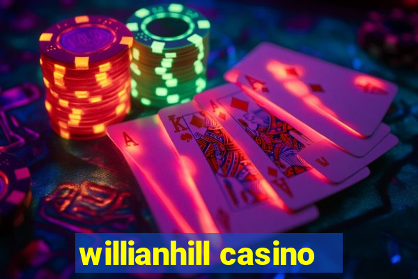 willianhill casino