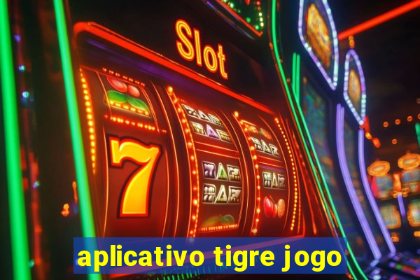 aplicativo tigre jogo