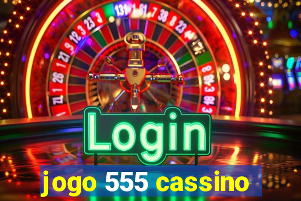 jogo 555 cassino