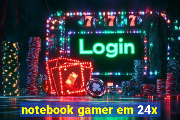 notebook gamer em 24x