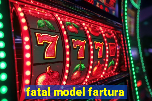 fatal model fartura