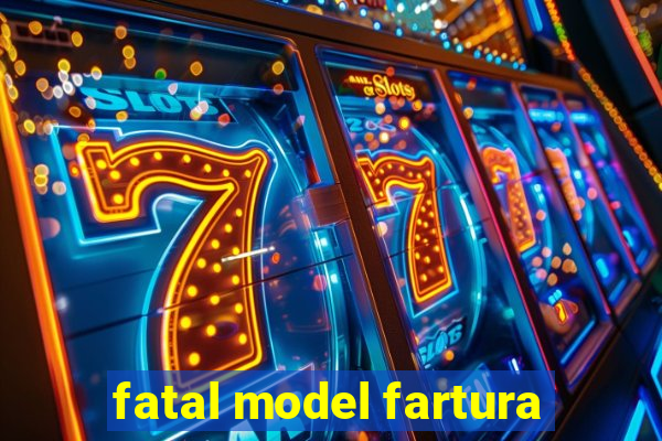 fatal model fartura