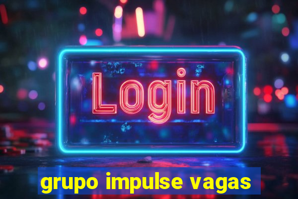 grupo impulse vagas