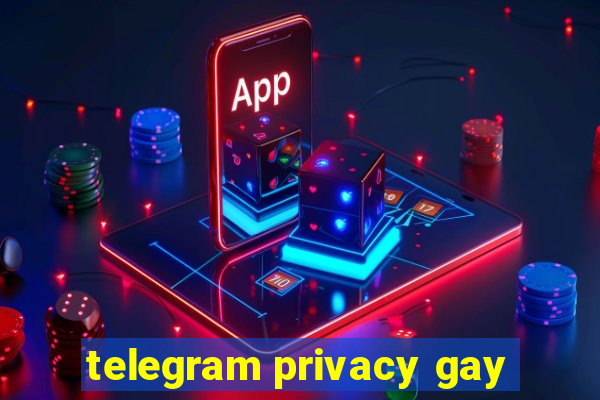 telegram privacy gay