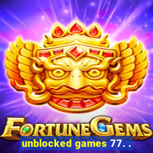 unblocked games 77. .