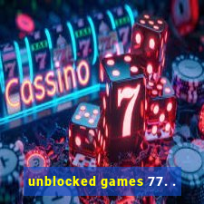 unblocked games 77. .