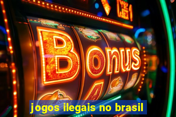 jogos ilegais no brasil