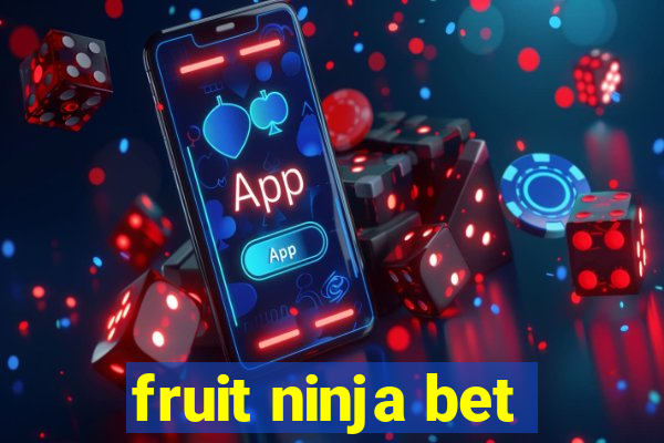 fruit ninja bet