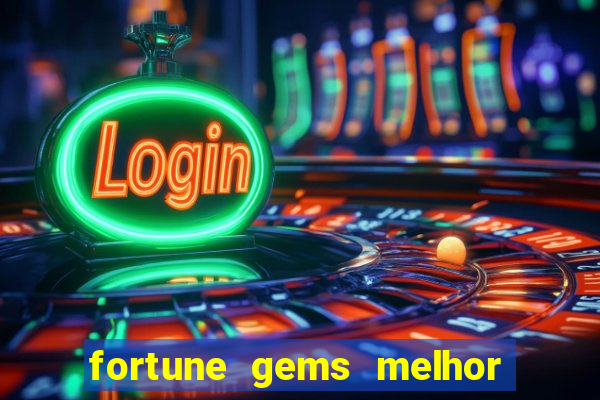 fortune gems melhor horario para jogar