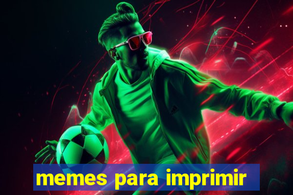 memes para imprimir