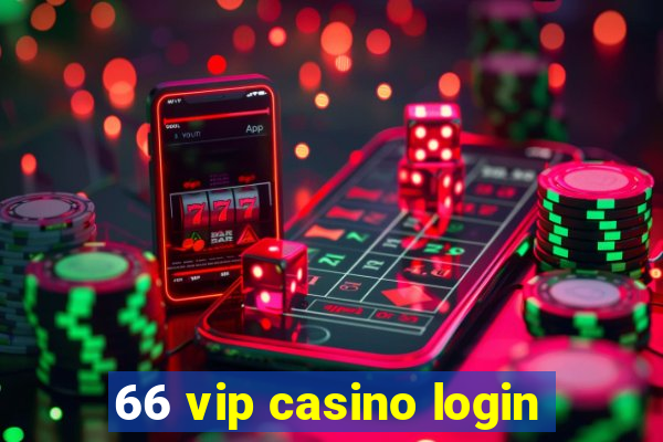 66 vip casino login