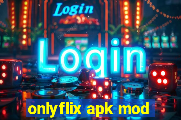 onlyflix apk mod