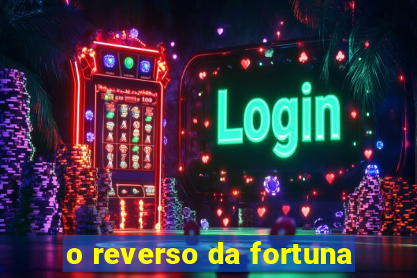 o reverso da fortuna