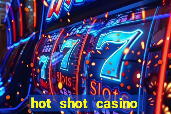 hot shot casino slots games