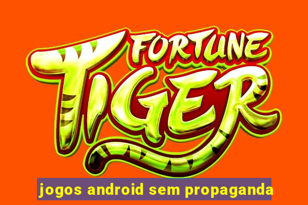 jogos android sem propaganda