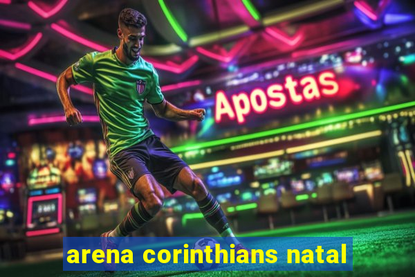 arena corinthians natal