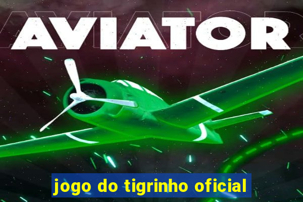 jogo do tigrinho oficial