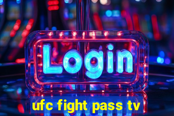 ufc fight pass tv