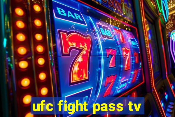 ufc fight pass tv