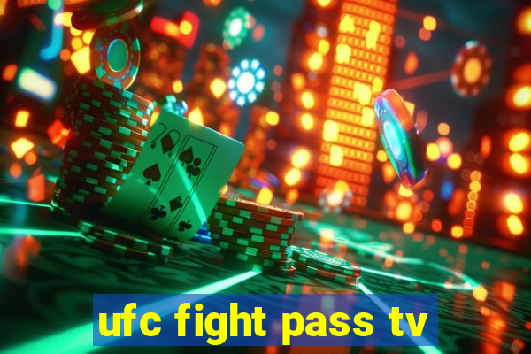 ufc fight pass tv