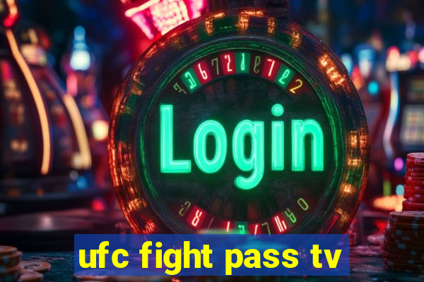 ufc fight pass tv