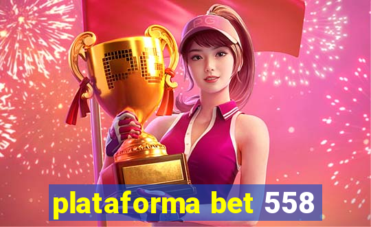 plataforma bet 558