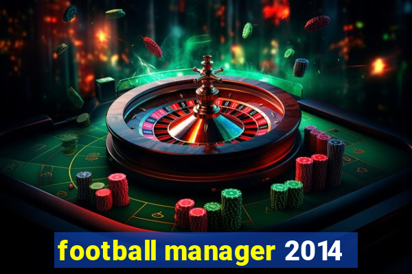 football manager 2014