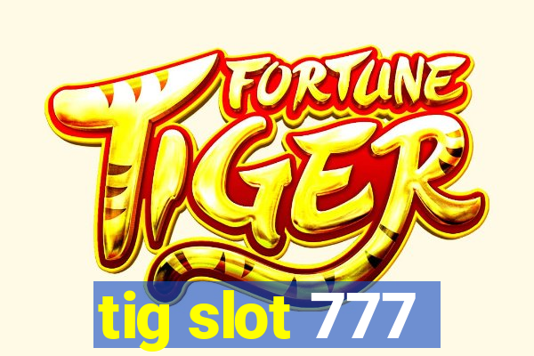 tig slot 777