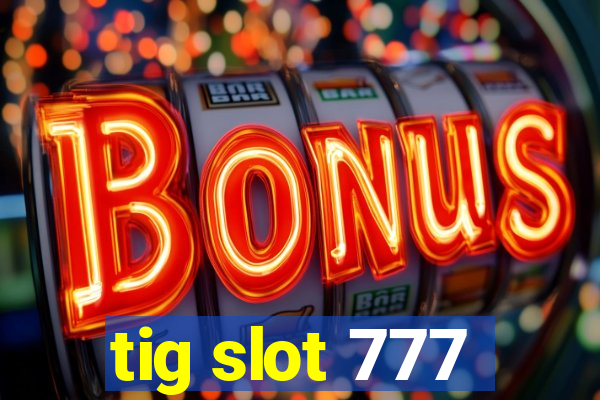 tig slot 777