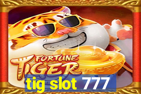 tig slot 777